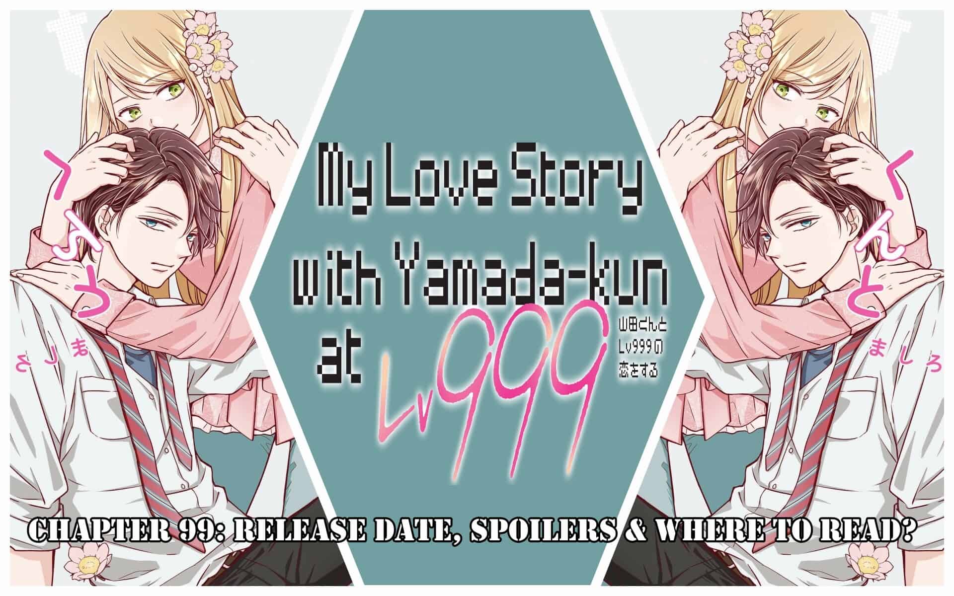 My Lv999 Love For Yamada-Kun Chapter 99: Ngày phát hành & Spoiler