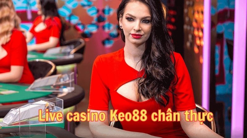 live casino keo88 chan thuc